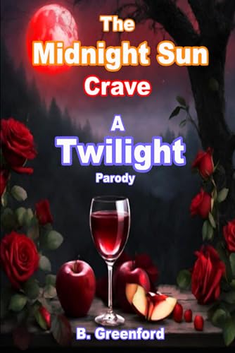Read The Midnight Sun Crave: A Twilight Parody, written by B. Greenford Read The Midnight Sun Crave: A Twilight Parody, written by B. Greenford