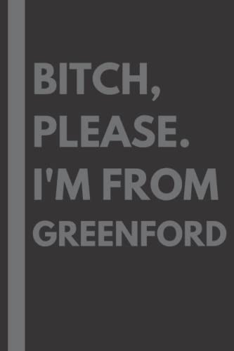 Read Bitch, Please. I'm From Greenford: A Vulgar Adult Composition Notebook for a Native Greenford Resident - 6x9 inches, written by Maddison Gardner Read Bitch, Please. I'm From Greenford: A Vulgar Adult Composition Notebook for a Native Greenford Resident - 6x9 inches, written by Maddison Gardner