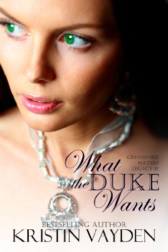 Read What the Duke Wants (Greenford Waters Book 1), written by Kristin Vayden Read What the Duke Wants (Greenford Waters Book 1), written by Kristin Vayden