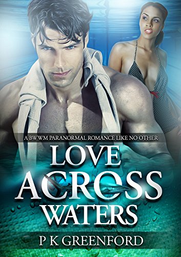 Read Love Across Waters (BWWM Paranormal Shark Shifter Romance Book 1), written by P K Greenford; Shifter Club; BWWM Club