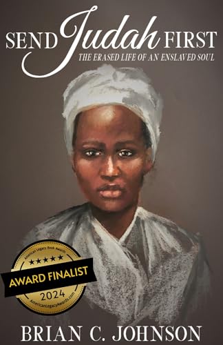 Read Send Judah First: The Erased Life of an Enslaved Soul, written by Brian Johnson Read Send Judah First: The Erased Life of an Enslaved Soul, written by Brian Johnson