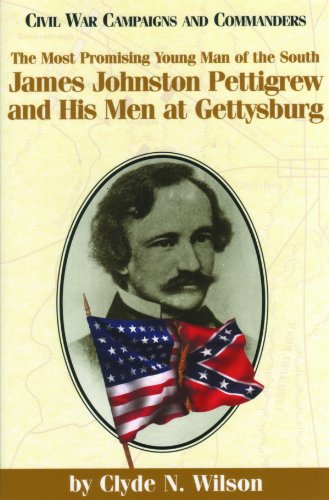 Read The Most Promising Man of the South: James Johnston Pettigrew and His Men at Gettysburg (Civil War Campaigns and Commanders Series), written by Clyde N. Wilson Read The Most Promising Man of the South: James Johnston Pettigrew and His Men at Gettysburg (Civil War Campaigns and Commanders Series), written by Clyde N. Wilson