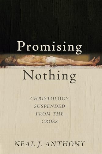 Read Promising Nothing: Christology Suspended from the Cross, written by Neal J. Anthony Read Promising Nothing: Christology Suspended from the Cross, written by Neal J. Anthony