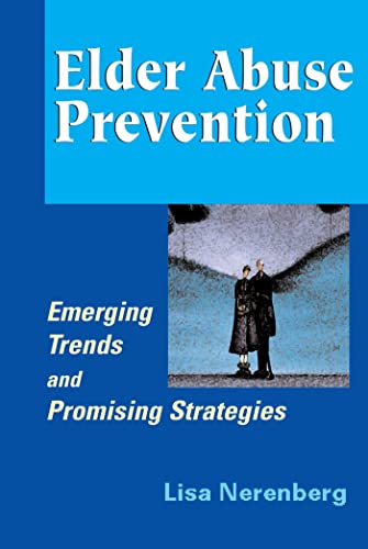Read Elder Abuse Prevention: Emerging Trends and Promising Strategies, written by Lisa Nerenberg MSW  MPH