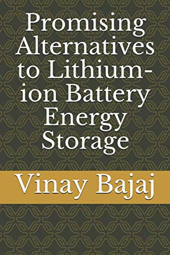 Read Promising Alternatives to Lithium-ion Battery Energy Storage, written by Vinay Bajaj Read Promising Alternatives to Lithium-ion Battery Energy Storage, written by Vinay Bajaj