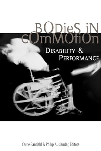 Read Bodies in Commotion: Disability and Performance (Corporealities: Discourses Of Disability), written by Carrie Sandahl; Philip Auslander Read Bodies in Commotion: Disability and Performance (Corporealities: Discourses Of Disability), written by Carrie Sandahl; Philip Auslander