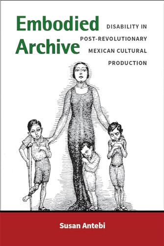 Read Embodied Archive: Disability in Post-Revolutionary Mexican Cultural Production (Corporealities: Discourses Of Disability), written by Susan Antebi Read Embodied Archive: Disability in Post-Revolutionary Mexican Cultural Production (Corporealities: Discourses Of Disability), written by Susan Antebi