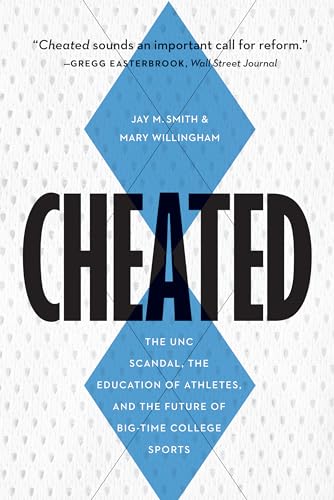 Read Cheated: The UNC Scandal, the Education of Athletes, and the Future of Big-Time College Sports, written by Jay M. Smith; Mary Willingham Read Cheated: The UNC Scandal, the Education of Athletes, and the Future of Big-Time College Sports, written by Jay M. Smith; Mary Willingham