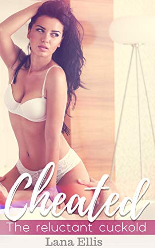 Read Cheated: The Reluctant Cuckold, written by Lana Ellis Read Cheated: The Reluctant Cuckold, written by Lana Ellis