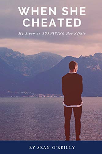 Read When She Cheated: My Story on SURVIVING Her Affair, written by Sean O'Reilly Read When She Cheated: My Story on SURVIVING Her Affair, written by Sean O'Reilly