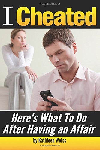 Read I Cheated: Here's What To Do After Having an Affair, written by Kathleen Weiss Read I Cheated: Here's What To Do After Having an Affair, written by Kathleen Weiss