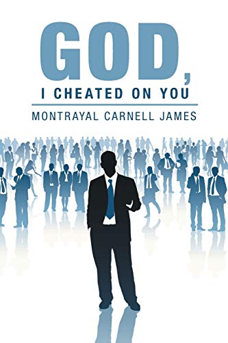 Read God, I Cheated on You, written by Montrayal Carnell James Read God, I Cheated on You, written by Montrayal Carnell James