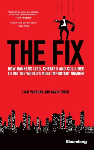 Read The Fix: How Bankers Lied, Cheated and Colluded to Rig the World's Most Important Number (Bloomberg), written by Liam Vaughan; Gavin Finch Read The Fix: How Bankers Lied, Cheated and Colluded to Rig the World's Most Important Number (Bloomberg), written by Liam Vaughan; Gavin Finch