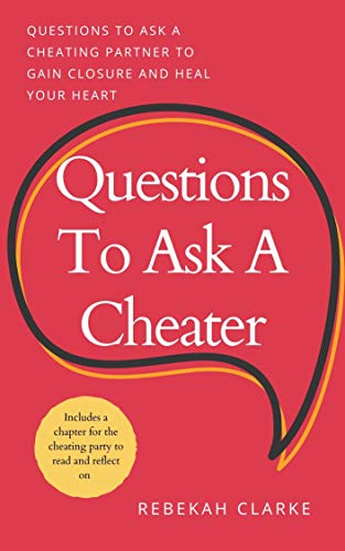 Read Questions To Ask A Cheater: Questions To Ask A Cheating Spouse To Gain Closure And Heal Your Heart, written by Rebekah Clarke Read Questions To Ask A Cheater: Questions To Ask A Cheating Spouse To Gain Closure And Heal Your Heart, written by Rebekah Clarke
