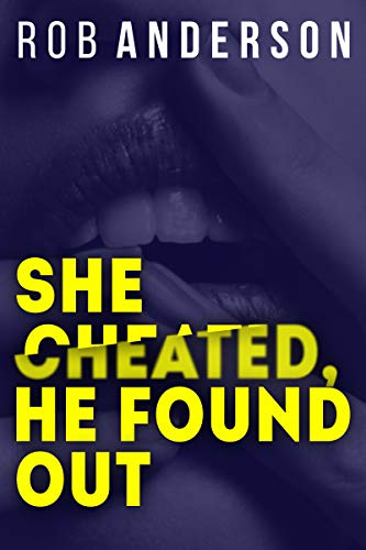 Read She Cheated, He Found Out, written by ROB ANDERSON Read She Cheated, He Found Out, written by ROB ANDERSON