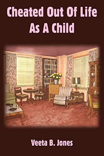 Read Cheated Out Of Life As A Child, written by Veeta B. Jones Read Cheated Out Of Life As A Child, written by Veeta B. Jones