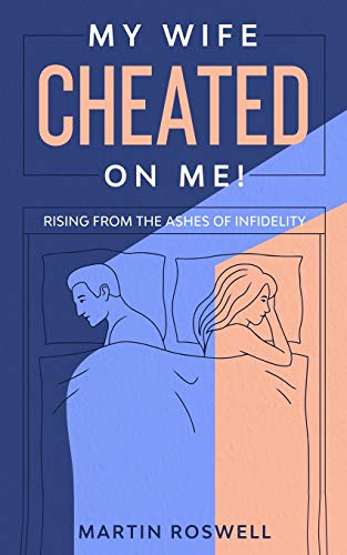 Read My Wife Cheated on Me!: Rising from the Ashes of Infidelity. A Survivor's Guide on How to Overcome Your Wife Betrayal And Regain Self-Control, written by Martin Roswell Read My Wife Cheated on Me!: Rising from the Ashes of Infidelity. A Survivor's Guide on How to Overcome Your Wife Betrayal And Regain Self-Control, written by Martin Roswell
