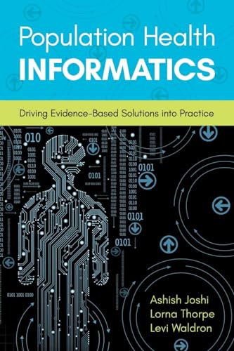 Read Population Health Informatics: Driving Evidence-Based Solutions Into Practice, written by Ashish Joshi; Lorna Thorpe; Levi Waldron Read Population Health Informatics: Driving Evidence-Based Solutions Into Practice, written by Ashish Joshi; Lorna Thorpe; Levi Waldron