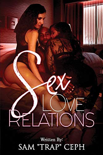 Read Sex, Love, Relations, written by Sam "Trap" Ceph Read Sex, Love, Relations, written by Sam "Trap" Ceph
