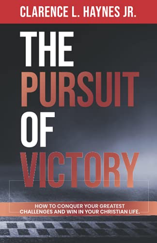 Read The Pursuit of Victory: How To Conquer Your Greatest Challenges and Win In Your Christian Life, written by Clarence L. Haynes Jr. Read The Pursuit of Victory: How To Conquer Your Greatest Challenges and Win In Your Christian Life, written by Clarence L. Haynes Jr.