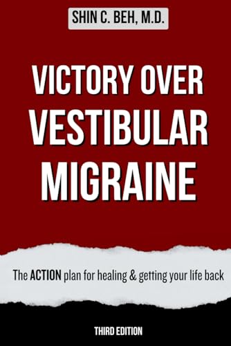 Read Victory Over Vestibular Migraine: The ACTION Plan for Healing & Getting Your Life Back, written by Dr. Shin C. Beh