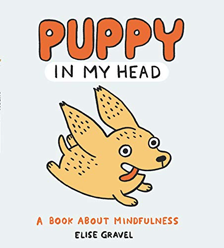Read Puppy in My Head: A Book About Mindfulness, written by Elise Gravel Read Puppy in My Head: A Book About Mindfulness, written by Elise Gravel
