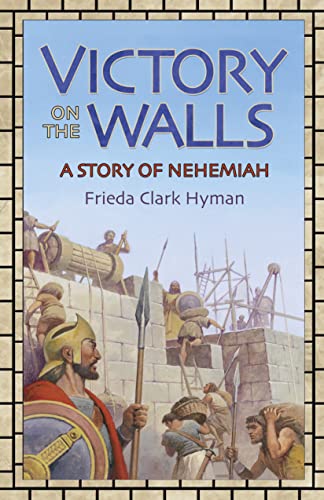 Read Victory on the Walls: A Story of Nehemiah, written by Frieda Clark Hyman Read Victory on the Walls: A Story of Nehemiah, written by Frieda Clark Hyman