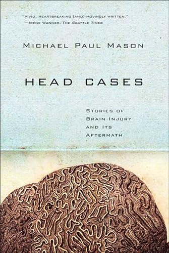 Read Head Cases: Stories of Brain Injury and Its Aftermath, written by Michael Paul Mason