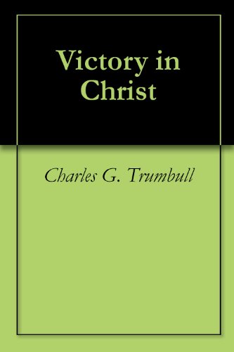 Read Victory in Christ, written by Charles G. Trumbull Read Victory in Christ, written by Charles G. Trumbull