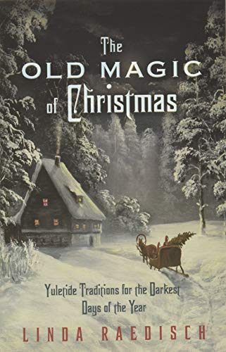 Read The Old Magic of Christmas: Yuletide Traditions for the Darkest Days of the Year, written by Linda Raedisch Read The Old Magic of Christmas: Yuletide Traditions for the Darkest Days of the Year, written by Linda Raedisch