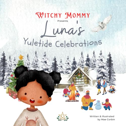 Read Luna's Yuletide Traditions: Winter Solstice Family Celebrations (Wheel of the Year), written by Mae D Corbin; Witchy Mommy Read Luna's Yuletide Traditions: Winter Solstice Family Celebrations (Wheel of the Year), written by Mae D Corbin; Witchy Mommy