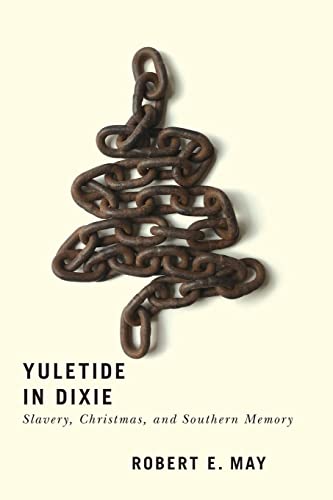 Read Yuletide in Dixie: Slavery, Christmas, and Southern Memory, written by Robert E. May Read Yuletide in Dixie: Slavery, Christmas, and Southern Memory, written by Robert E. May