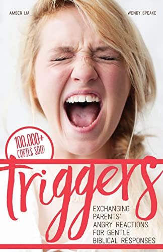 Read Triggers: Exchanging Parents' Angry Reactions for Gentle Biblical Responses, written by Amber Lia; Wendy Speake