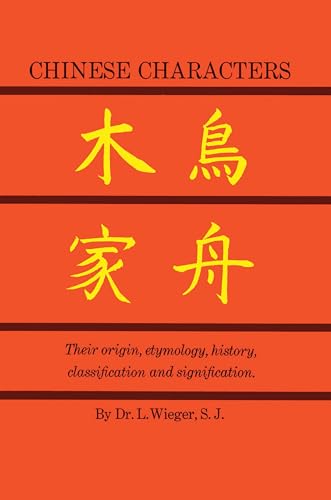 Read Chinese Characters: Their Origin, Etymology, History, Classification, and Signification: A Thorough Study from Chinese Documents, written by L. Wieger Read Chinese Characters: Their Origin, Etymology, History, Classification, and Signification: A Thorough Study from Chinese Documents, written by L. Wieger