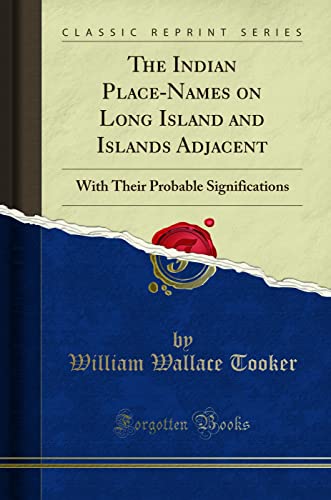 Read The Indian Place-Names on Long Island and Islands Adjacent: With Their Probable Significations (Classic Reprint), written by William Wallace Tooker