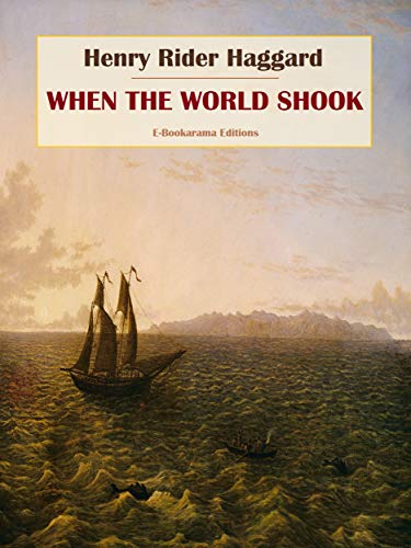 Read When the World Shook, written by Henry Rider Haggard Read When the World Shook, written by Henry Rider Haggard