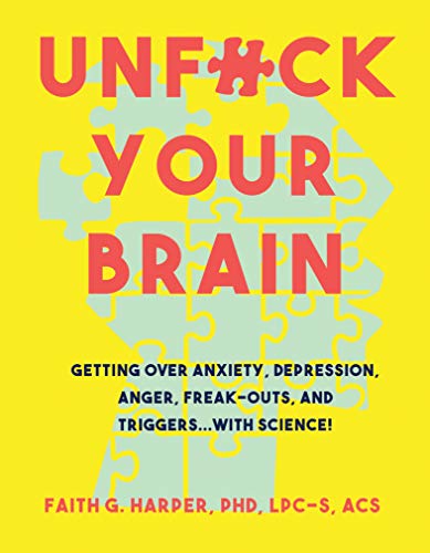 Read Unfuck Your Brain: Using Science to Get Over Anxiety, Depression, Anger, Freak-outs, and Triggers, written by Dr Faith G Harper Read Unfuck Your Brain: Using Science to Get Over Anxiety, Depression, Anger, Freak-outs, and Triggers, written by Dr Faith G Harper