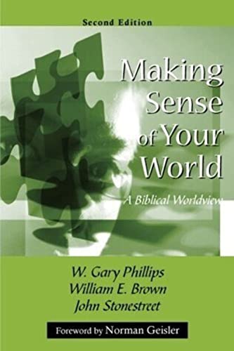 Read Making Sense of Your World: A Biblical Worldview, written by W. Gary Phillips; William E. Brown; John Stonestreet Read Making Sense of Your World: A Biblical Worldview, written by W. Gary Phillips; William E. Brown; John Stonestreet