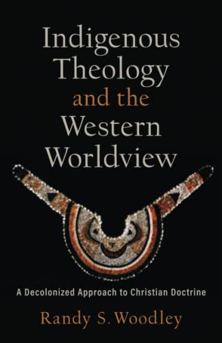 Read Indigenous Theology and the Western Worldview: A Decolonized Approach to Christian Doctrine (Acadia Studies in Bible and Theology), written by Woodley Read Indigenous Theology and the Western Worldview: A Decolonized Approach to Christian Doctrine (Acadia Studies in Bible and Theology), written by Woodley