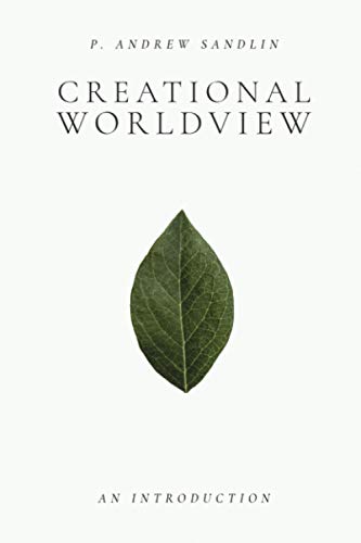 Read Creational Worldview: An Introduction, written by P. Andrew Sandlin