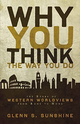 Read Why You Think the Way You Do: The Story of Western Worldviews from Rome to Home, written by Glenn S. Sunshine Read Why You Think the Way You Do: The Story of Western Worldviews from Rome to Home, written by Glenn S. Sunshine