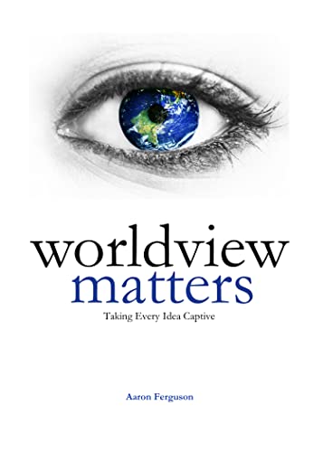 Read Worldview Matters: Taking Every Idea Captive, written by Aaron Ferguson Read Worldview Matters: Taking Every Idea Captive, written by Aaron Ferguson