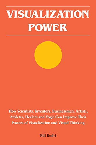 Read Visualization Power: How Scientists, Inventors, Businessmen, Artists, Athletes, Healers and Yogis Can Improve Their Powers of Visualization and Visual Thinking, written by Bill Bodri Read Visualization Power: How Scientists, Inventors, Businessmen, Artists, Athletes, Healers and Yogis Can Improve Their Powers of Visualization and Visual Thinking, written by Bill Bodri