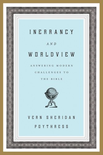 Read Inerrancy and Worldview: Answering Modern Challenges to the Bible, written by Vern S. Poythress Read Inerrancy and Worldview: Answering Modern Challenges to the Bible, written by Vern S. Poythress