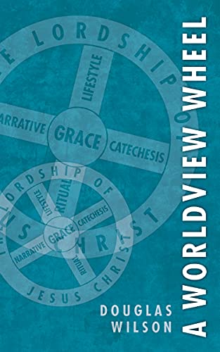 Read A Worldview Wheel, written by Douglas Wilson Read A Worldview Wheel, written by Douglas Wilson