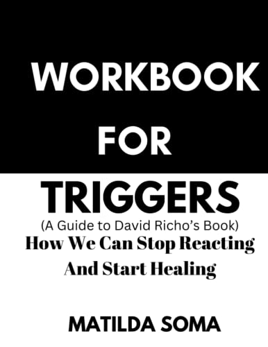 Read Workbook For Triggers: David Richo's Book: How we can stop reacting and start healing, written by Matilda Soma Read Workbook For Triggers: David Richo's Book: How we can stop reacting and start healing, written by Matilda Soma