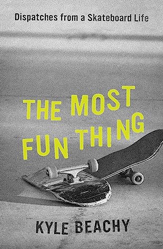 Read The Most Fun Thing: Dispatches from a Skateboard Life, written by Kyle Beachy Read The Most Fun Thing: Dispatches from a Skateboard Life, written by Kyle Beachy