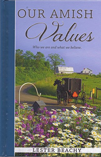 Read Our Amish Values: Who We Are and What We Believe, written by Lester Beachy Read Our Amish Values: Who We Are and What We Believe, written by Lester Beachy
