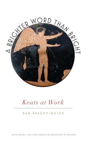 Read A Brighter Word Than Bright: Keats at Work (Muse Books), written by Dan Beachy-Quick Read A Brighter Word Than Bright: Keats at Work (Muse Books), written by Dan Beachy-Quick