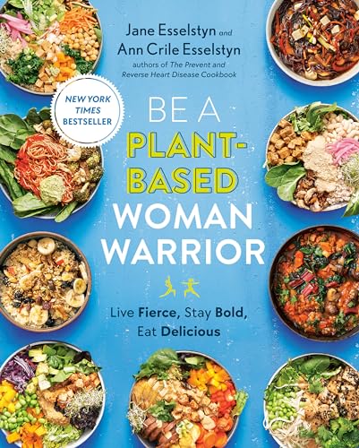 Read Be A Plant-Based Woman Warrior: Live Fierce, Stay Bold, Eat Delicious: A Cookbook, written by Jane Esselstyn; Ann Crile Esselstyn Read Be A Plant-Based Woman Warrior: Live Fierce, Stay Bold, Eat Delicious: A Cookbook, written by Jane Esselstyn; Ann Crile Esselstyn